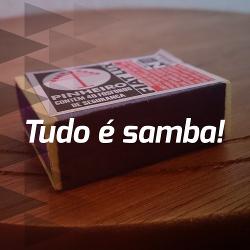 Tudo é samba!