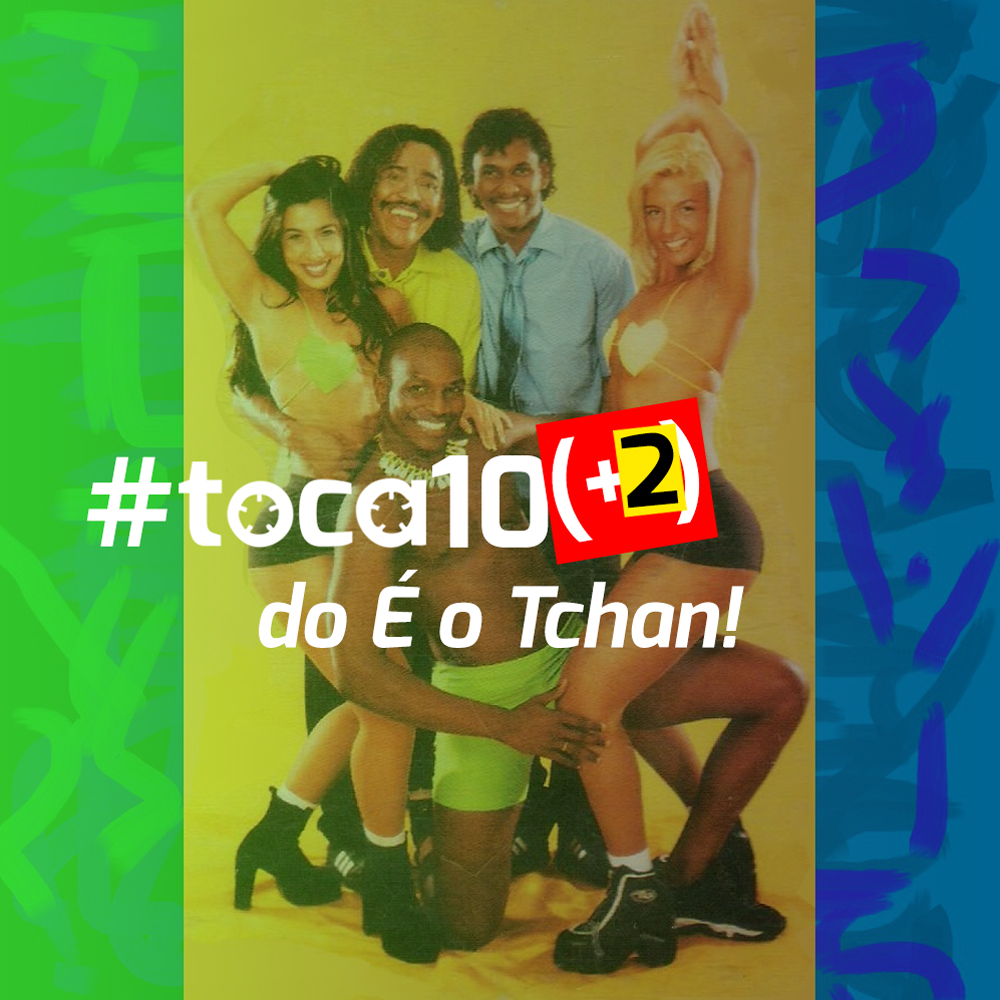 #toca10 (+2) do É o Tchan!