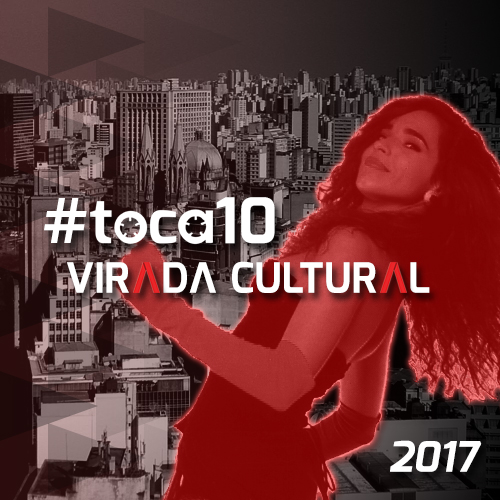 #toca10 Virada Cultural 2017