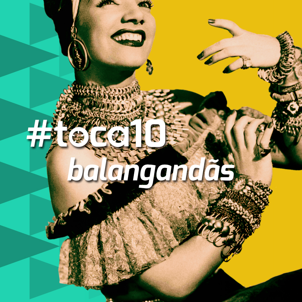 #toca10 balangandãs